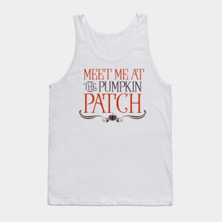 Meet me at the pumpkin patch Tank Top